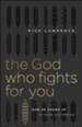 The God Who Fights for You: How God Shows Up in Your Suffering
