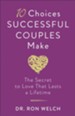 10 Choices Successful Couples Make: The Secret to Love That Lasts a Lifetime - eBook