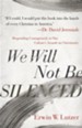 We Will Not Be Silenced: Responding with Courage to Our Culture's Assault on Christianity
