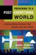 Preaching to a Post-Everything World: Crafting Biblical Sermons That Connect with Our Culture - eBook