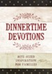 Dinnertime Devotions: Bite-Sized Inspiration for Families - eBook
