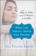 When Life Doesn't Match Your Dreams: Hope for Today from 12 Women of the Bible - eBook