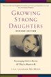 Growing Strong Daughters: Encouraging Girls to Become All They're Meant to Be / Revised - eBook