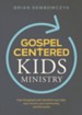 Gospel-Centered Kids Ministry: How the gospel will transform your kids, your church, your community, and the world - eBook