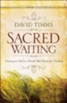 Sacred Waiting: Waiting on God in a World that Waits for Nothing - eBook