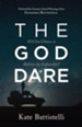 The God Dare: Will You Choose to Believe the Impossible? - eBook