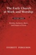 The Early Church at Work and Worship - Volume 3: Worship, Eucharist, Music, and Gregory of Nyssa