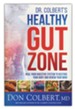 Dr. Colbert's Healthy Gut Zone: Heal Your Digestive System to Restore Your Body and Renew Your Mind