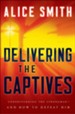 Delivering the Captives: Overcoming the Strongman and Finding Victory in Christ - eBook