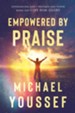 Empowered by Praise: Experiencing God's Presence and Power When You Give Him Glory
