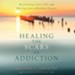 Healing the Scars of Addiction: Reclaiming Your Life and Moving into a Healthy Future - Unabridged edition Audiobook [Download]