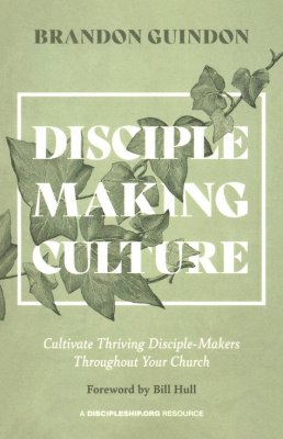 Front Cover - Disciple-Making Culture: Cultivate Thriving Disciple-Makers Throughout Your Church