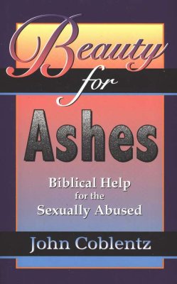 Beauty for Ashes: Biblical Help for the Sexually Abused   -     By: John Coblentz