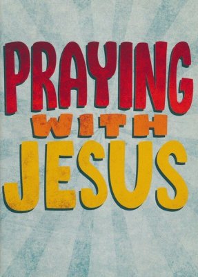 Front Cover - Praying with Jesus: The Lord&apos;s Prayer for Kids