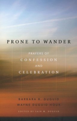 Front Cover - Prone to Wander: Prayers of Confession and Celebration