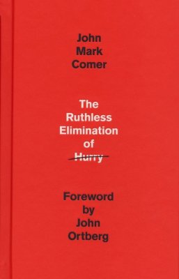 The Ruthless Elimination of Hurry: How to Stay Emotionally Healthy and Spiritually Alive in the Chaos of the Modern  World  -     By: John Mark Comer
