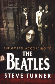 The Gospel According to the Beatles - By: Steve Turner 