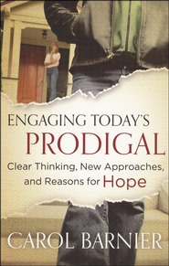 Engaging Today's Prodigal: Clear Thinking, New Approaches, and Reasons for Hope  -              By: Carol Barnier      