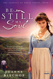 Be Still My Soul, Cadence of Grace Series #1   -     
        By: Joanne Bischof
    
