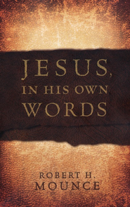 Jesus, in His Own Words - By: Robert H. Mounce 