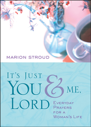 It's Just You & Me, Lord: Everyday Prayers for a   Woman's Life  -              By: Marion Stroud      