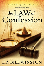 The Law of Confession: Revolutionize Your Life and Rewrite Your Future with the Power of Words  -     By: Dr. Bill Winston
