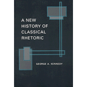 A New History of Classical Rhetoric                             -     By: George A. Kennedy
