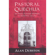 Pastoral Quechua: The History of Christian Translation in Colonial Peru, 1550-1650