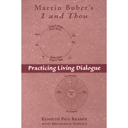 Martin Buber's I and Thou: Practicing Living Dialogue