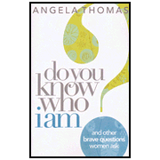 Do You Know Who I Am? And Other Brave Questions Women Ask  -              By: Angela Thomas 