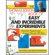 Thomas Edison Book of Easy and Incredible Experiments: Activities, Projects and Science Fun for All Ages