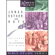 Jonah, Esther, and Ruth, Servants of Deliverance & Grace:  Wisdom of the Word Series