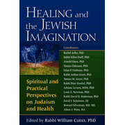 Healing and the Jewish Imagination: Spiritual and Practical Perspectives on Judaism and Health