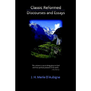 Classic Reformed Discourses and Essays