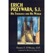 Erich Przywara S.J.: His Theology and His World