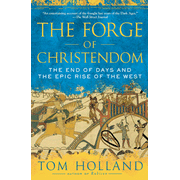 The Forge of Christendom: The End of Days and the Epic Rise of the West