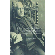Bishop Henry McNeal Turner and African-American Religion in the South  -     By: Stephen Ward Angell
