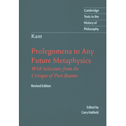 Immanuel Kant: Prolegomena to Any Future Metaphysics:  That Will Be Able to Come Forward as Science: With Selections from the Critique of Pure Reason  -     By: Immanuel Kant
