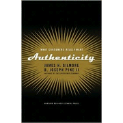 Authenticity: What Consumers Really Want   -     By: James H. Gilmore, B. Joseph Pine
