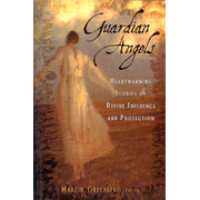 Guardian Angels: Heart-warming Stories of Divine  Influence and Protection