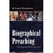 Biographical Preaching      -     By: R. Larry Overstreet
