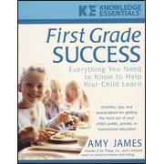First Grade Success: Everything You Need to Know to Help Your Child Learn