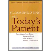 Communicating with Today's Patient: Essentials to Save Time, Decrease Risk, and Increase Patient Compliance