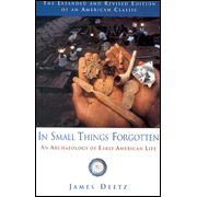 In Small Things Forgotten: The  Archaeology of Early American Life, Revised