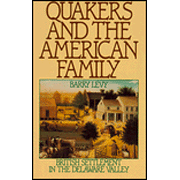Quakers and the American Family: British Quakers in the Delaware Valley, 1650-1765