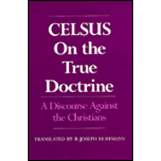 Celsus: On the True Doctrine: A Discourse Against the Christians