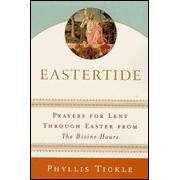 Eastertide: Prayers for Lent Through Easter from the Divine Hours