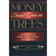 Money Doesn't Grow on Trees: And Other Financial Wisdom, Theories, Nostrums, and Outright Lies