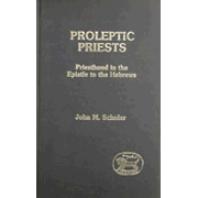 Proleptic Priests  -     By: John M. Scholer
