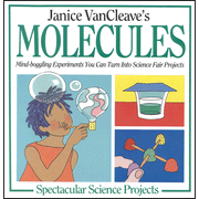 Janice VanCleave's Molecules  Spectacular Science Projects